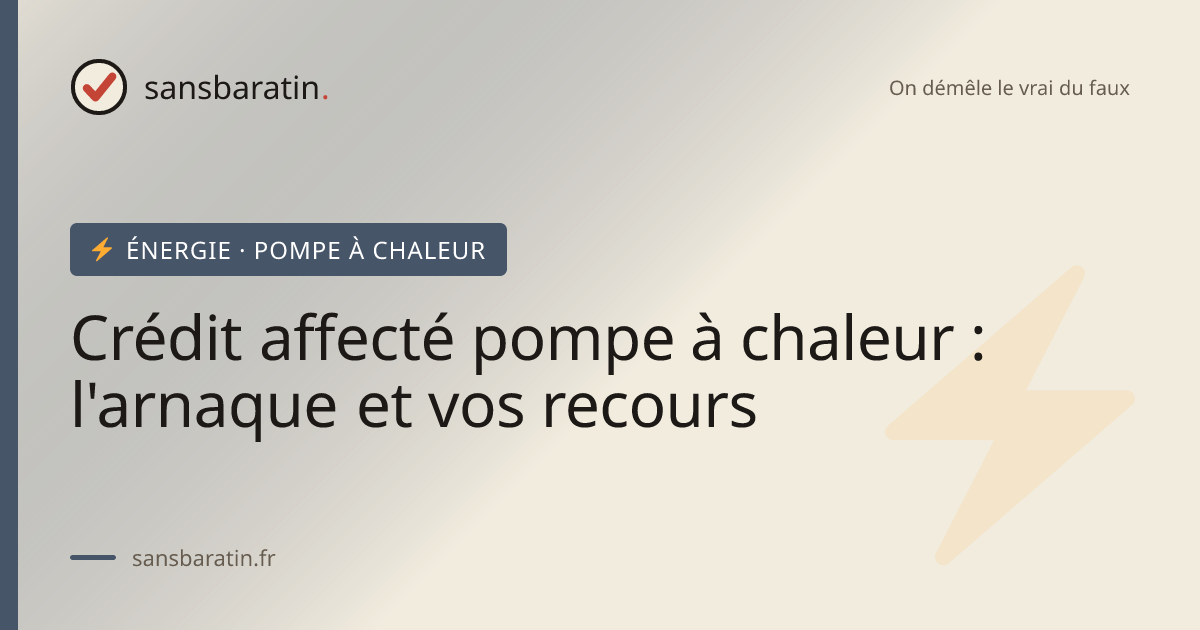 Crédit affecté pompe à chaleur : l'arnaque et vos recours