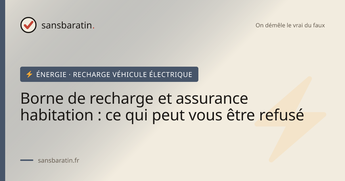 Borne de recharge et assurance habitation : ce qui peut vous être refusé