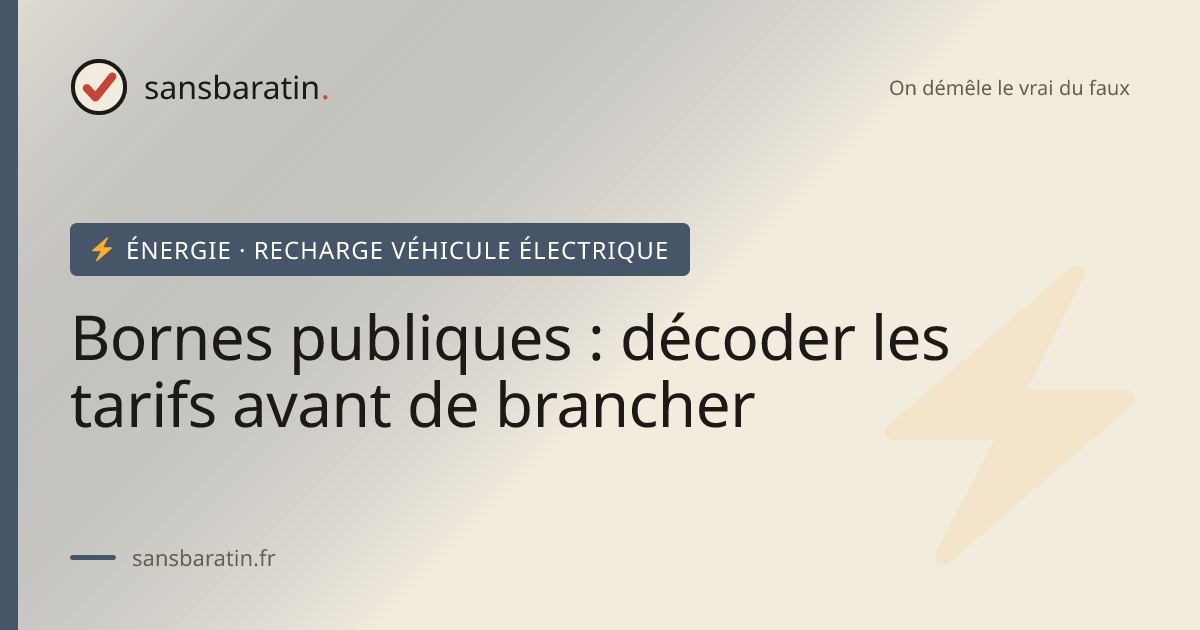 Bornes publiques : décoder les tarifs avant de brancher