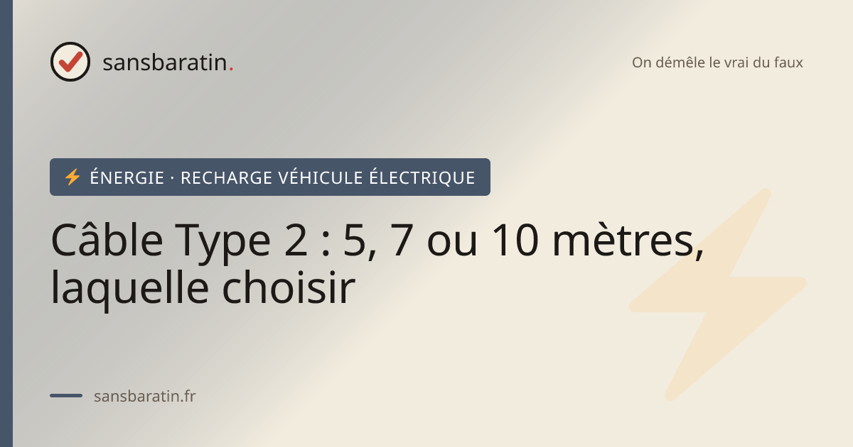 Câble Type 2 : 5, 7 ou 10 mètres, laquelle choisir