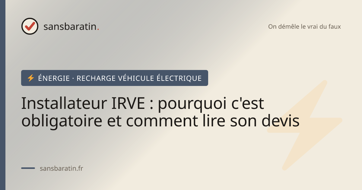 Installateur IRVE : pourquoi c'est obligatoire et comment lire son devis