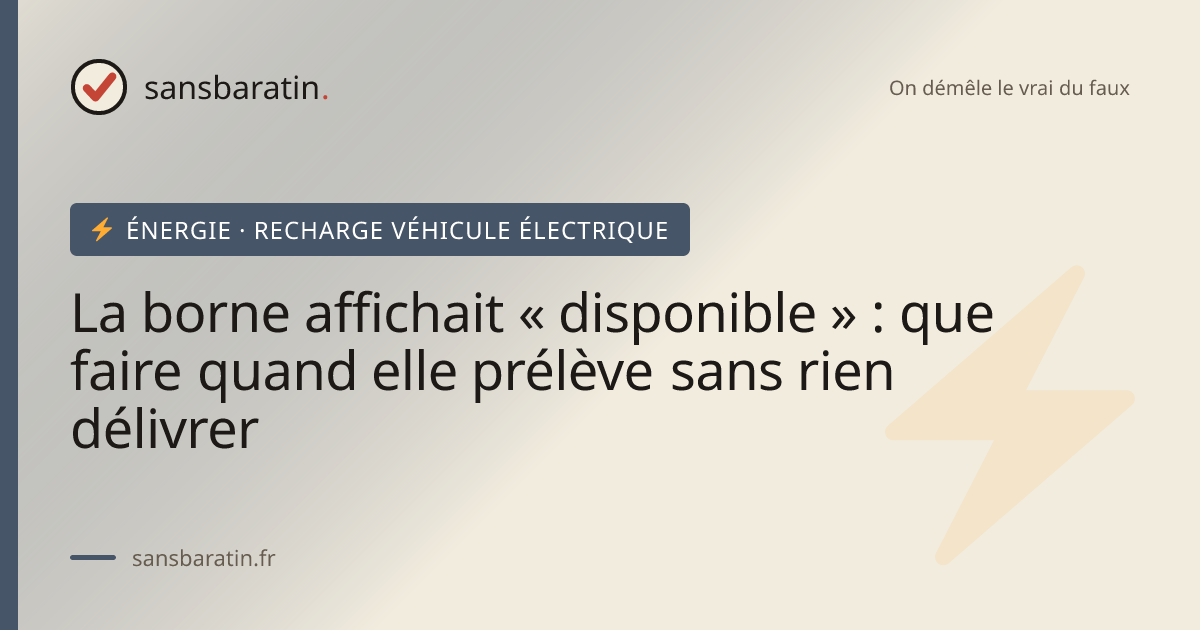 La borne affichait « disponible » : que faire quand elle prélève sans rien délivrer