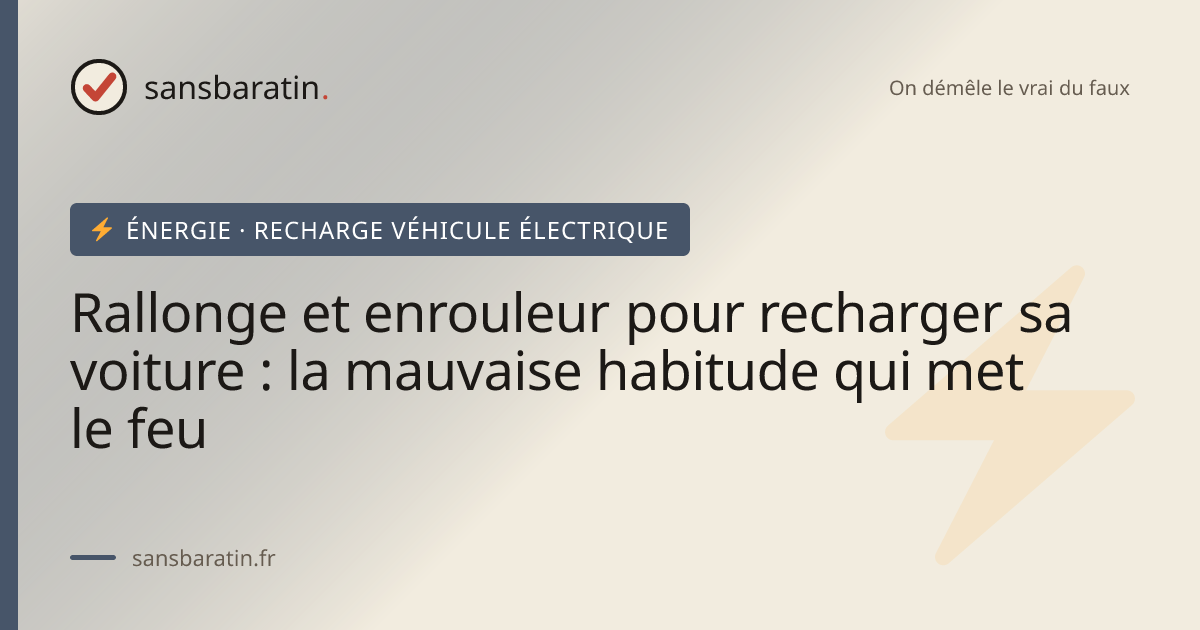 Rallonge et enrouleur pour recharger sa voiture : la mauvaise habitude qui met le feu