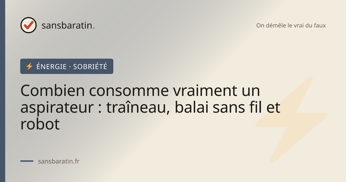 Combien consomme vraiment un aspirateur : traîneau, balai sans fil et robot