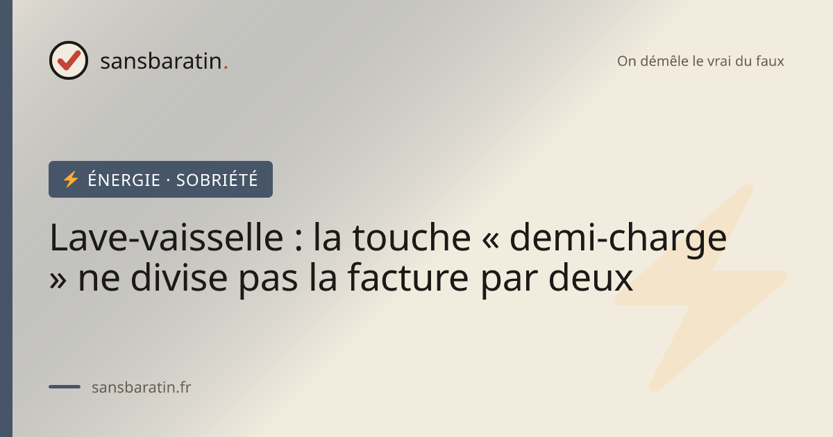Lave-vaisselle : la touche « demi-charge » ne divise pas la facture par deux