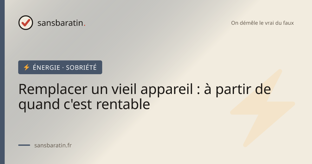 Remplacer un vieil appareil : à partir de quand c'est rentable