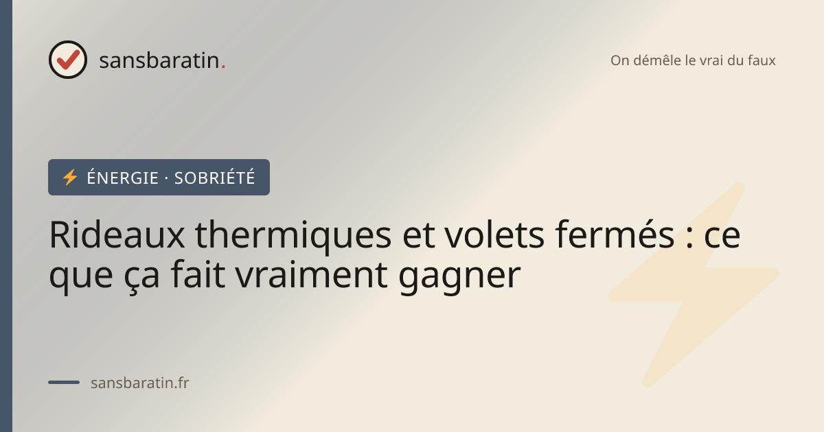 Rideaux thermiques et volets fermés : ce que ça fait vraiment gagner