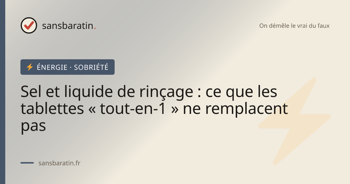 Sel et liquide de rinçage : ce que les tablettes « tout-en-1 » ne remplacent pas